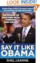 Say It Like Obama: The Power of Speaking with Purpose and Vision