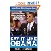 Say It Like Obama: The Power of Speaking with Purpose and Vision