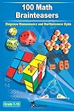 100 Math Brainteasers (Grade 7, 8, 9, 10). Arithmetic, Algebra and Geometry Brain Teasers, Puzzles, Games and Problems with Solutions: Math olympiad contest problems for elementary and middle schools