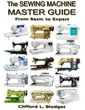 The Sewing Machine Master Guide: From Basic to Expert