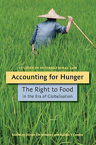 Accounting for Hunger: The Right to Food in the Era of Globalisation: 36 (Studies in International Law)
