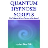 Quantum Hypnosis Scripts: Neo-Ericksonian Scripts That Will Supercharge Your Sessions! (Kindle Edition)