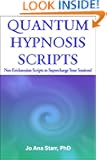 Quantum Hypnosis Scripts: Neo-Ericksonian Scripts That Will Supercharge Your Sessions!