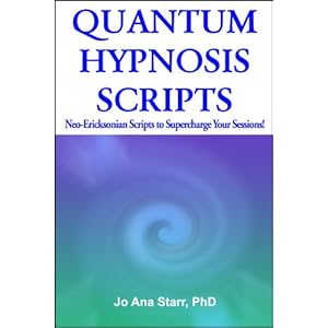 Quantum Hypnosis Scripts: Neo-Ericksonian Scripts that Will Superchange Your Sessions