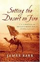 Setting the Desert on Fire: T. E. Lawrence and Britain's Secret War in Arabia, 1916-1918