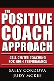 The Positive Coach Approach: Call Center Coaching for High Performance