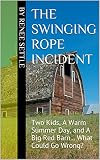The Swinging Rope Incident: Two Kids, A Warm Summer Day, and A Big Red Barn... What Could Go Wrong? (Life On Mesquite Lane & Other Stories Book 1)