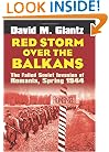 Red Storm Over the Balkans: The Failed Soviet Invasion of Romania, Spring 1944 (Modern War Studies)