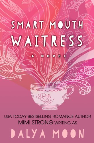 Smart Mouth Waitress (Romantic Comedy) (Life in Saltwater City) by Dalya Moon