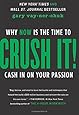 Crush It!: Why NOW Is the Time to Cash In on Your Passion