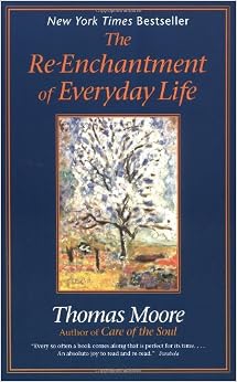 The Re-enchantment of Everyday Life: Thomas Moore: 9780060928247 ...