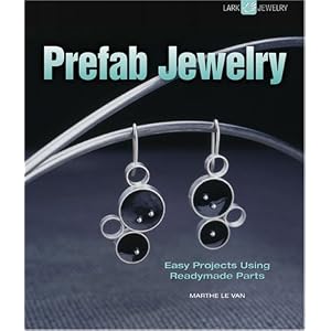 Prefab Jewelry: Easy Projects Using Readymade Parts (Lark Jewelry Books)