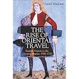 the rise of oriental travel english visitors to the ottoman empire 1580 1720