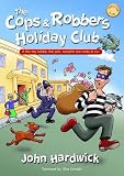 The cops & robbers holiday club : a five-day holiday club plan, complete and ready to run