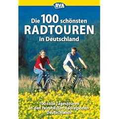 Die 100 sch�nsten Radtouren in Deutschland: Genussradeln pur bei Tagesausflug oder Wochenendtour