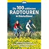 Die 100 sch�nsten Radtouren in Deutschland: Genussradeln pur bei Tagesausflug oder Wochenendtour