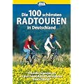 Die 100 sch�nsten Radtouren in Deutschland: Genussradeln pur bei Tagesausflug oder Wochenendtour
