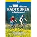 Die 100 sch�nsten Radtouren in Deutschland: Genussradeln pur bei Tagesausflug oder Wochenendtour