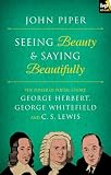 Seeing beauty & saying beautifully : the power of poetic effort : George Herbert, George Whitefield and C.S. Lewis