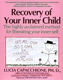 Recovery of Your Inner Child: The Highly Acclaimed Method for Liberating Your Inner Self