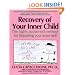 Recovery of Your Inner Child: The Highly Acclaimed Method for Liberating Your Inner Self