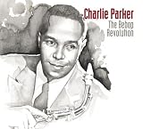 CHARLIE PARKER: The Bebop Revolution - The Complete Studio Master Takes 1944-1954