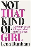 Not That Kind of Girl: A Young Woman Tells You What She's "Learned"
