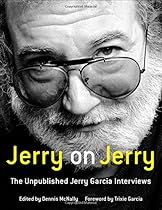 Jerry on Jerry: The Unpublished Jerry Garcia Interviews Jerry on Jerry: The Unpublished Jerry Garcia Interviews