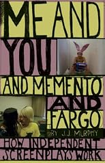 Me and You and Memento and Fargo: How Independent Screenplays Work