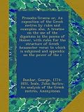 Prosodia Graeca; or, An exposition of the Greek metres by rules and examples; also, A treatise on the use of the digamma in the poems of Homer, with ... subjoined and appendix on the power of the i