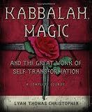 Kabbalah, Magic and the Great Work of Self Transformation: A Complete Course