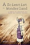 A scientist in wonderland : a memoir of searching for truth and finding trouble