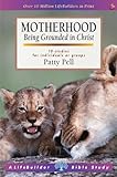 Motherhood : being grounded in Christ : 10 studies for individuals or groups, with notes for leaders