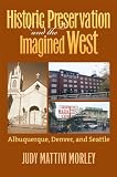 Image of Historic Preservation & the Imagined West: Albuquerque, Denver, & Seattle