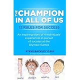The Champion in All of Us: 12 Rules for Successby Steve Backley