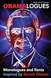 Obamalogues: Monologues and Rants Inspired by Barack Obama