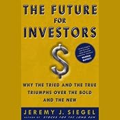 The Future for Investors: Why the Tried and the True Triumph Over the Bold and the New | [Jeremy J. Siegel]