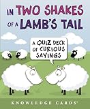 In Two Shakes of a Lamb's Tail: A Quiz Deck of Curious Sayings Knowledge Cards Deck