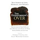 The Honeymoon's Over: True Stories of Love, Marriage, and Divorce