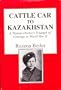 CATTLE CAR TO KAZAKHSTAN: A Woman Doctor's Triumph of Courage in World War II