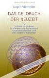 Produkt-Bild: Das Geldbuch der Neuzeit: F&uuml;r Sch&uuml;ler und Lehrer, Studenten und Professoren, Finanzdienstleister und alle anderen Menschen