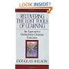 Recovering the Lost Tools of Learning: An Approach to Distinctively Christian Education (Turning Point Christian Worldview Series)
