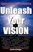 Unleash Your Vision by Anthony Reinglas