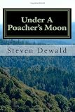 Under A Poacher's Moon: Stories Of  A Wisconsin Game Warden