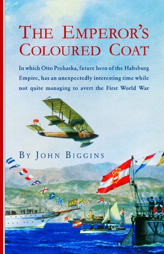 The Emperor's Coloured Coat: In Which Otto Prohaska, Hero of the Habsburg Empire, Has an Interesting Time While Not Quite Managin (The Otto Prohaska Novels)