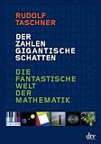 Der Zahlen gigantische Schatten: Die fantastische Welt der Mathematik - Rudolf Taschner