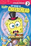 My Name Is Cheesehead (SpongeBob SquarePants) (Spongebob Squarepants Ready-to-Read)
