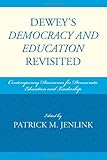 Dewey's Democracy and education revisited : contemporary discourses for democratic education and leadership