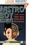 The Astro Boy Essays: Osamu Tezuka, Mighty Atom, and the Manga/Anime Revolution