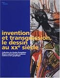 Revue Editions du Centre Pompidou  / Invention et transgression, le dessin au XXe siècle : Collection du Centre Pompidou, Musée national d'art moderne, Cabinet d'art graphique